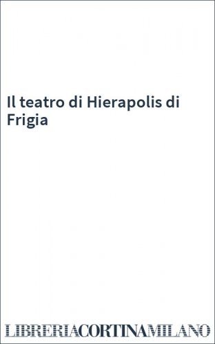 Il teatro di Hierapolis di Frigia