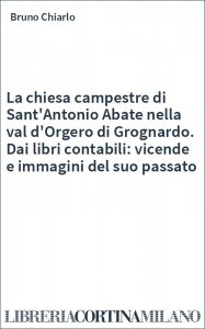 La chiesa campestre di Sant'Antonio Abate nella val d'Orgero di Grognardo. Dai libri contabili: vicende e immagini del suo passato
