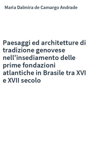 Paesaggi ed architetture di tradizione genovese nell'insediamento delle prime fondazioni atlantiche in Brasile tra XVI e XVII secolo