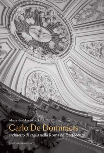 Carlo De Dominicis. Architetto di vaglia nella Roma del Settecento