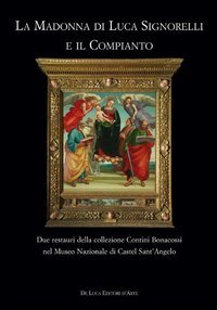 La Madonna di Luca Signorelli e il Compianto. Due restauri della collezione Contini Bonacossi nel Museo Nazionale di Castel Sant'Angelo