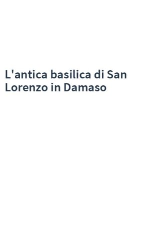 L'antica basilica di San Lorenzo in Damaso