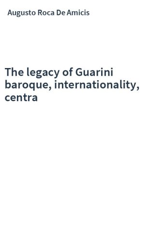 The legacy of Guarini baroque, internationality, centra