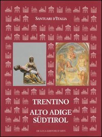 Santuari d'Italia. Trentino Alto Adige-Südtirol
