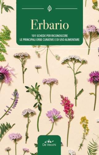 Erbario. 101 schede per riconoscere le principali erbe curative e di uso alimentare