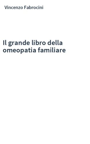 Il grande libro della omeopatia familiare