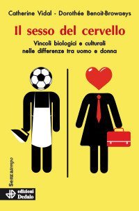 Il sesso del cervello. Vincoli biologici e culturali nelle differenze fra uomo e donna