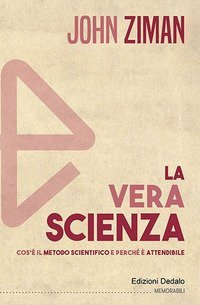 La vera scienza. Cos'è il metodo scientifico e perché è attendibile
