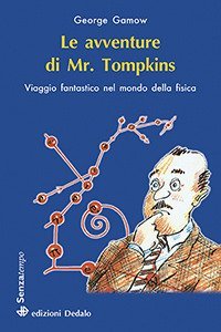 Le avventure di mr. Tompkins. Viaggio «Scientificamente fantastico» nel mondo della fisica
