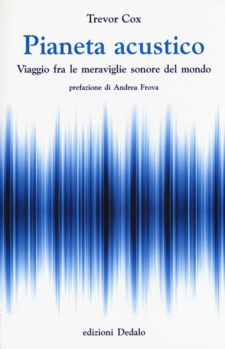Pianeta acustico. Viaggio fra le meraviglie sonore del mondo