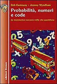 Probabilità, numeri e code. La matematica nascosta nella vita quotidiana