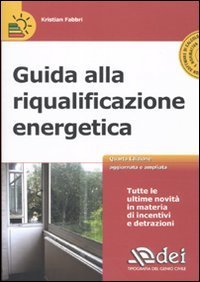 Guida alla riqualificazione energetica. Con CD-ROM