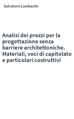 Analisi dei prezzi per la progettazione senza barriere architettoniche. Materiali, voci di capitolato e particolari costruttivi