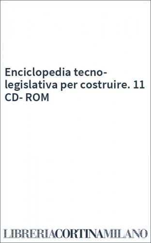 Enciclopedia tecno-legislativa per costruire. 11 CD-ROM