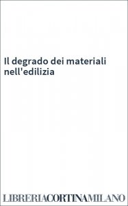 Il degrado dei materiali nell'edilizia
