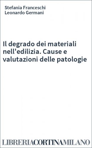 Il degrado dei materiali nell'edilizia. Cause e valutazioni delle patologie