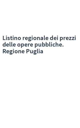 Listino regionale dei prezzi delle opere pubbliche. Regione Puglia