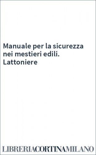 Manuale per la sicurezza nei mestieri edili. Lattoniere