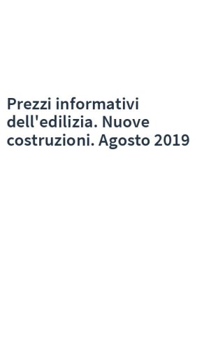 Prezzi informativi dell'edilizia. Nuove costruzioni. Agosto 2019