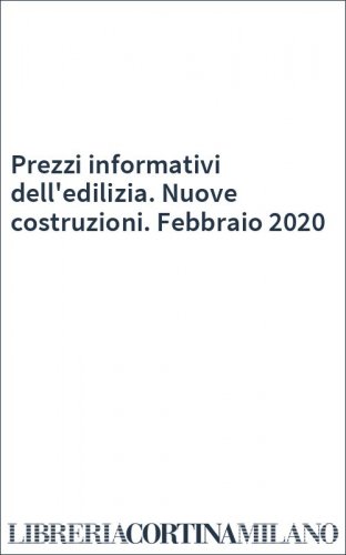 Prezzi informativi dell'edilizia. Nuove costruzioni. Febbraio 2020