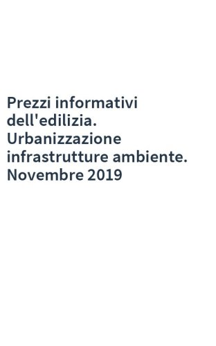Prezzi informativi dell'edilizia. Urbanizzazione infrastrutture ambiente. Novembre 2019
