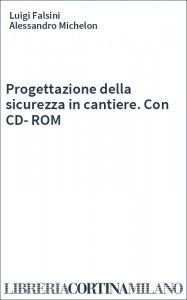 Progettazione della sicurezza in cantiere. Con CD-ROM