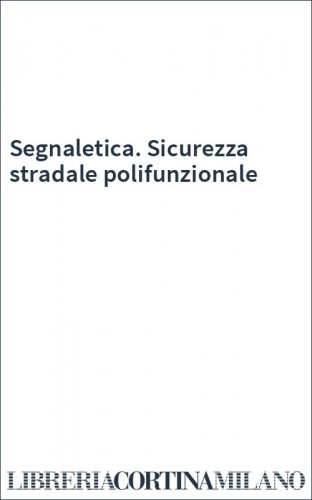 Segnaletica. Sicurezza stradale polifunzionale