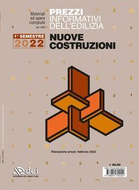 Prezzi informativi dell'edilizia. Nuove costruzioni. 1º semestre 2022. Materiali ed opere compiute. Rilevazione prezzi Febbraio 2022