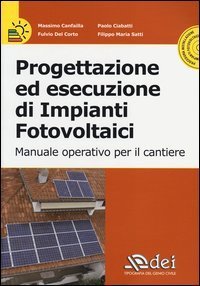 Progettazione ed esecuzione di impianti fotovoltaici. Manuale operativo per il cantiere
