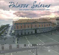 Palazzo Salerno. Dai complessi religiosi ai comandi militari
