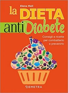La dieta anti diabete. Consigli e ricette per combatterlo e prevenirlo