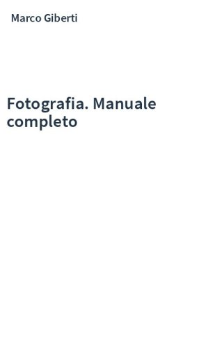 Fotografia. Manuale completo