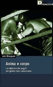 Anima e corpo. La fabbrica dei pugili nel ghetto nero Americano