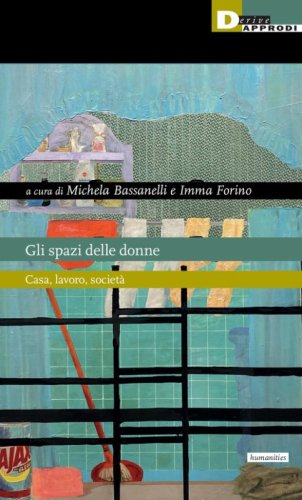 Gli spazi delle donne. Casa, lavoro, società