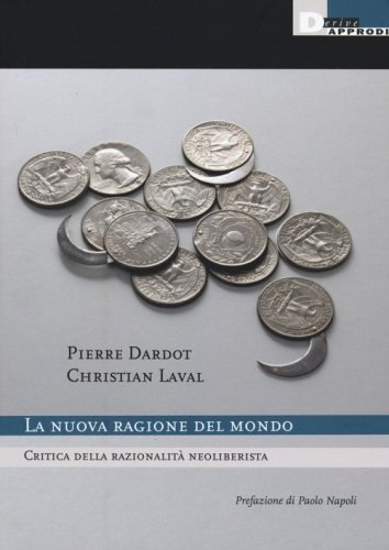 La nuova ragione del mondo. Critica della razionalità neoliberista