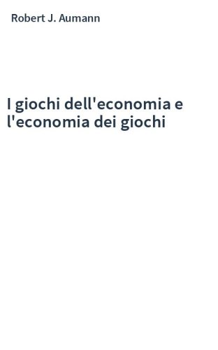 I giochi dell'economia e l'economia dei giochi