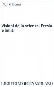Visioni della scienza. Eresia e limiti