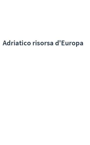 Adriatico risorsa d'Europa