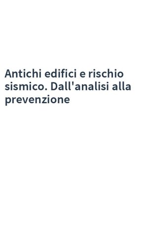 Antichi edifici e rischio sismico. Dall'analisi alla prevenzione