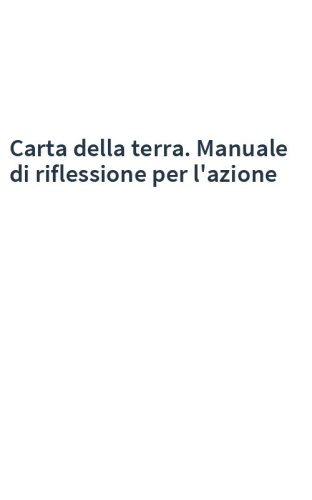 Carta della terra. Manuale di riflessione per l'azione