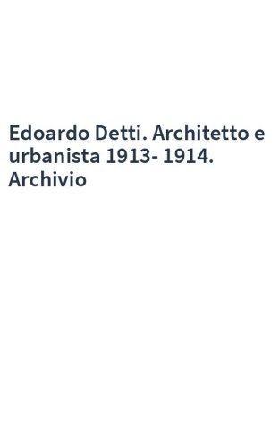 Edoardo Detti. Architetto e urbanista 1913-1914. Archivio