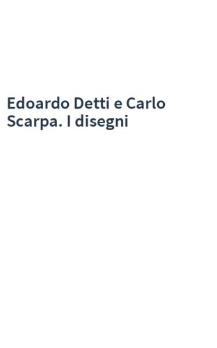Edoardo Detti e Carlo Scarpa. I disegni