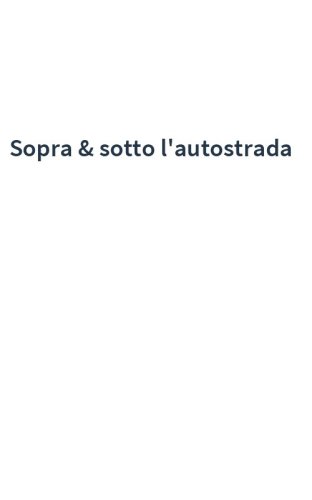 Sopra & sotto l'autostrada