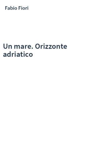 Un mare. Orizzonte adriatico