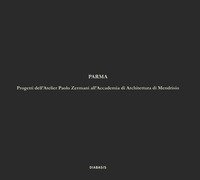Parma. Progetti dell'Atelier Paolo Zermani all'Accademia di Architettura di Mendrisio