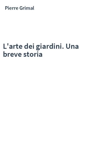L'arte dei giardini. Una breve storia