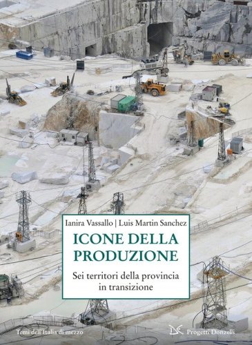 Icone della produzione. Sei territori della provincia in transizione