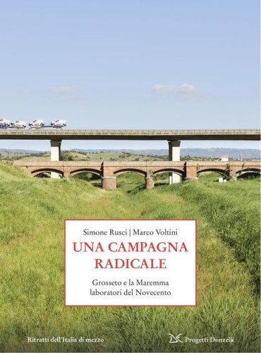 Una campagna radicale. Grosseto e la Maremma laboratori del Novecento