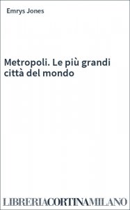 Metropoli. Le più grandi città del mondo