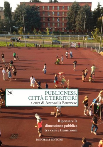 Publicness, città e territori. Ripensare la dimensione pubblica tra crisi e transizioni